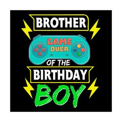 brother of the birthday boy svg, birthday svg, video game svg, birthday boys kids svg, funny game svg, happy birthday sv
