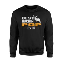 best buckin pop ever deer hunting fathers day gift  sweatshirt