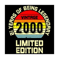 vintage 2000 limited edition svg, birthday svg, 21 year legendary svg, 21st birthday svg, vintage 2000 svg, vintage birt