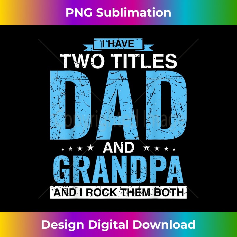 RN-20231114-2376_I Have Two Titles Dad And Grandpa Father's Day 1.jpg