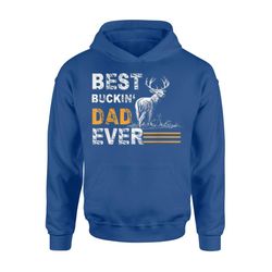 best buckin&8217 dad ever deer hunting bucking father tee american flag hoodie