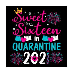 sweet sixteen in quarantine 2021 svg, birthday svg, quarantine birthday 2021 svg, sweet sixteen svg, sixteen birthday sv
