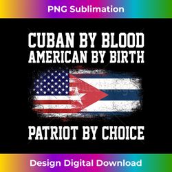 Cuban By Blood American By Birth Patriot By Choi - Urban Sublimation PNG Design - Tailor-Made for Sublimation Craftsmanship
