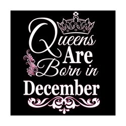 queens are born in december svg, birthday svg, december birthday, december queen svg, born in december, dec birthday svg