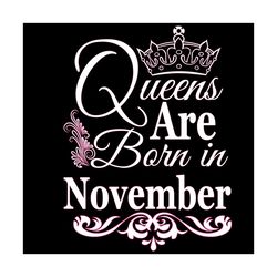 queens are born in november svg, birthday svg, november birthday, november queen svg, born in november, nov birthday svg