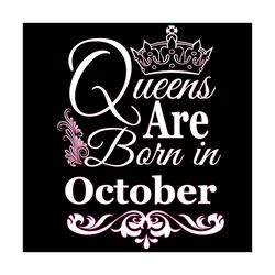 queens are born in october svg, birthday svg, october birthday, october queen svg, born in october, oct birthday svg, qu