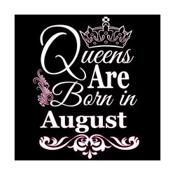queens are born in august svg, birthday svg, august birthday, august queen svg, born in august, aug birthday svg, queen