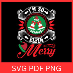iam so elfin merry svg, funny christmas svg, elfing merry svg, merry elfin christmas svg, christmas svg