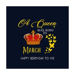 a queen was born in march happy birthday to me svg, birthday svg, happy birthday svg, march girl svg, born in march svg,