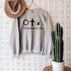 a lot can happen in 3 days sweatshirt, jesus easter sweat, easter sweatshirt, he is risen sweater, christian easter