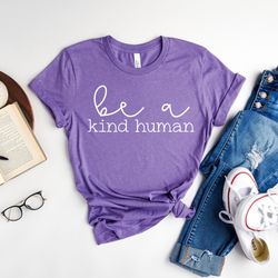 be a kind human shirt, be kind shirt, inspirational shirt, motivational shirt, kindness shirt