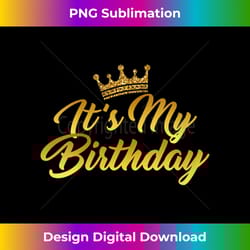 womens its my birthday happy bday crown mom-my daughter sister v- - timeless png sublimation download - spark your artistic genius