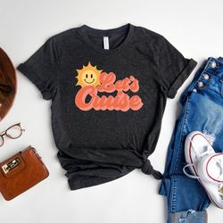 let's cruise shirt, cruise t-shirt, cruise vibes shirt, birthday cruise shirt, family cruise shirt, vacation tee, cruise