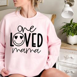 one loved mama sweatshirt, mother's day sweatshirt, loved mama sweatshirt, best mom sweatshirt, perfect mother's day gif