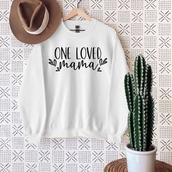 one loved mama sweatshirt, mother's day sweatshirt, mama sweatshirt, best mom sweatshirt, perfect mother's day gift