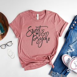 sweet & psycho shirt, sarcastic shirt, funny t-shirt, hilarious tee, offensive shirt, crazy shirt, gift for friend