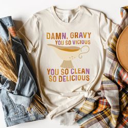 thanksgiving shirt, damn gravy you so vicious you so clean so delicious shirt, thanksgiving dinner, thanksgiving family