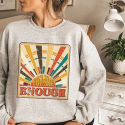 you are enough sweatshirt, motivational sweatshirt, affirmation sweatshirt, anxiety sweatshirt, gift for therapist