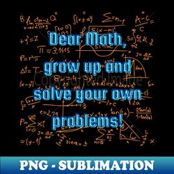 Dad Jokes  Dear Math grow up and solve your own problems - Signature Sublimation PNG File - Spice Up Your Sublimation Projects