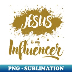 jesus is my influencer - digital sublimation download file - instantly transform your sublimation projects