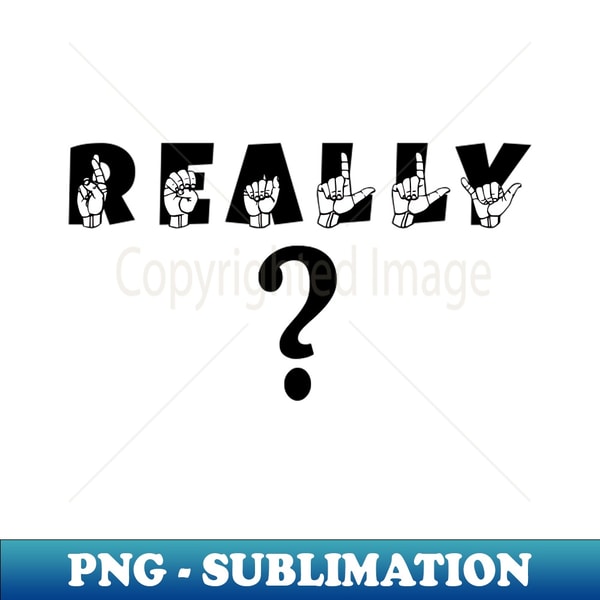 Really Signs REALLY ASL Sign Language Design - Professional Sublimation D - Inspire ...