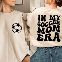 in my soccer mom era sweatshirt, soccer mama crewneck, sports mom gifts, game day hoodie, soccer mom sweat, gift for soc
