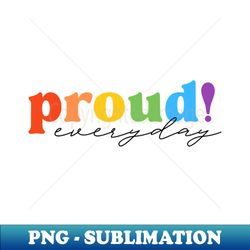 Proud everyday - Signature Sublimation PNG File - Stunning Sublimation Graphics