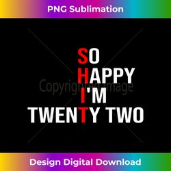 So Happy I'm Twenty Two Funny 22 Years Old 22nd Birt - Contemporary PNG Sublimation Design - Infuse Everyday with a Celebratory Spirit