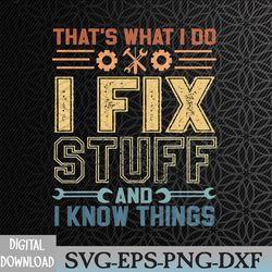 that's what i do i fix stuff and i know things svg, eps, png, dxf, digital download