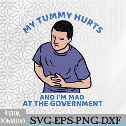 my tummy hurts and i'm mad at the government svg, eps, png, dxf, digital download