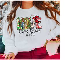 love came down sweatshirt, christmas sweatshirt, christian christmas sweater, christian sweater, jesus christmas sweater
