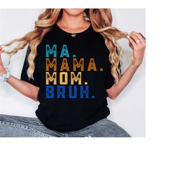 mom life shirt, motherhood t-shirt, mothers day gift, mom shirt, sarcastic mom shirt, funny bruh shirt, mother's day shi