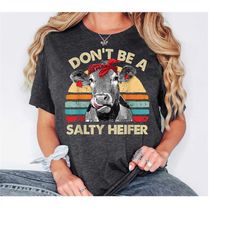 Don't Be A Salty Heifer Shirt, Sassy Cow Tshirt, Retro Sarcastic T Shirt, Funny Cow Lover Shirt, Crazy Heifer T-Shirt, V