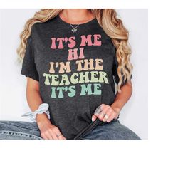 its me hi im the teacher its me teacher,teacher shirt,kindergarten teacher shirt,back to school teacher shirt,first day