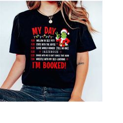 my day shirt, grinch shirts, i'm booked shirt, funny saying shirt, merry grinchmas shirt, santa grinch shirt, christmas