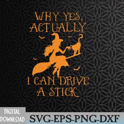 why yes actually i can drive a stick witch halloween svg, eps, png, dxf, digital download