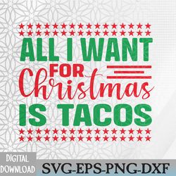 all i want for christmas is tacos svg, eps, png, dxf, digital download