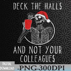 deck the halls and not your colleagues png, digital download
