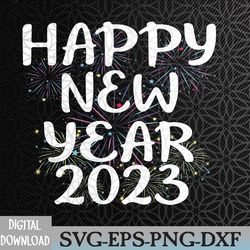 new years eve happy new year 2023 svg, eps, png, dxf, digital download