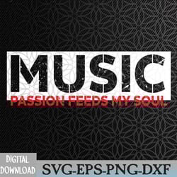 music passion feeds my soul svg, eps, png, dxf, digital download