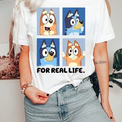 funny blueys for real life shirt, for real life shirt, bluey shirt, bluey dog shirt, bluey characters bluey family shirt