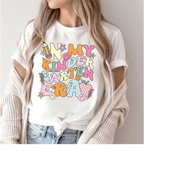 in my kindergarten era shirt, kindergarten teacher shirt, kindergarten shirt, teacher gift, back to school shirt, first