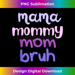 Funny Motheru2019s Day  Mama Mommy Mom Bruh  Mothers Mom Wom - Contemporary PNG Sublimation Design - Craft with Boldness and Assurance