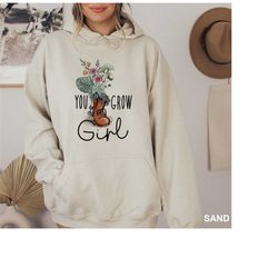 you grow girl hoodie, growing plant sweatshirt, gardener hoodie, plant gifts hoodie, mom hoodie, plant lover hoodie, flo