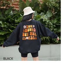 you should buy her flowers sweatshirt, floral gift hoodie, aesthetic sweatshirt, sweatshirt for women, trendy gift hoodi