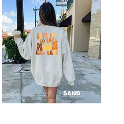 love you to the moon and back sweatshirt, moon and back gift hoodie, trendy gift hoodie, words on back sweatshirt, love