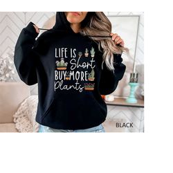 gardener hoodie, plant gifts hoodie, life is short buy more plants hoodie, plants garden hoodie, plant lover hoodie, mom