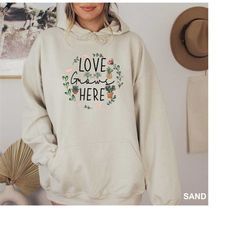 love grows here hoodie, growing plant hoodie, plant lover hoodie, plant mom sweatshirt, gardener mom hoodie, floral swea