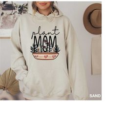 plant mom hoodie, plant lady hoodie, plant mom gift hoodie, mom sweatshirt, plant mom sweatshirt, gardener mom hoodie, g