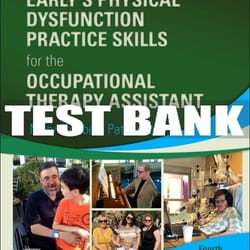 test bank for earlys physical dysfunction practice skills for the occupational therapy assistant, 4th - 2022 all chapter
